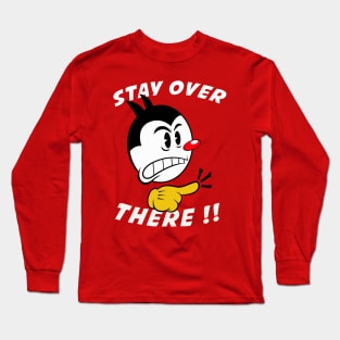 Stay over there Long Sleeve T-Shirt